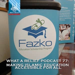 "What a Relief Podcast" 77: Making Islamic Education Accessible for All