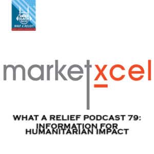 “What A Relief Podcast” 79: Information for Humanitarian Impact