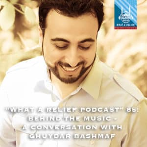 " What A Relief Podcast ” 85: Behind the Music - A Conversation with Ghuydar Bashmaf