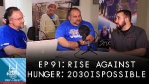 “ What A Relief Podcast ” 91: Rising Against Hunger - Together