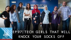 “ What A Relief Podcast ” 97: Tech Girls That Will Knock Your Socks Off