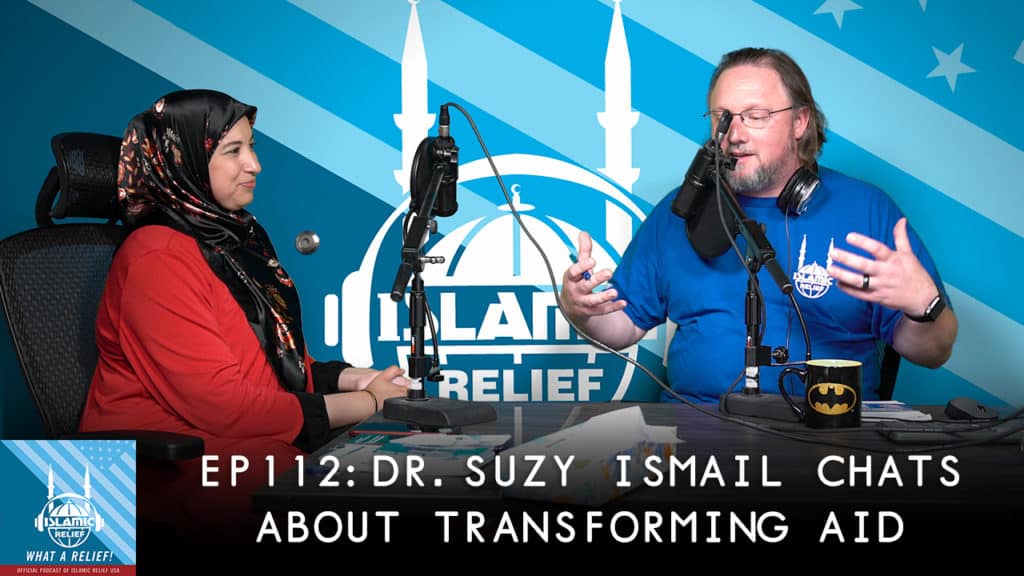 Dr. Suzy Ismail sits down to chat about interventions for healthier communities and aid delivery with host B.C. Dodge in this 112th episode of Islamic Relief USA’s “What A Relief!” podcast.